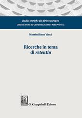 Ricerche in tema di «retentio». Tutela dei miglioramenti sulla res obbligata ed equilibrio dinamico tra creditore garantito e terzo possessore: diritto romano,tradizione romanistica, codificazioni moderne