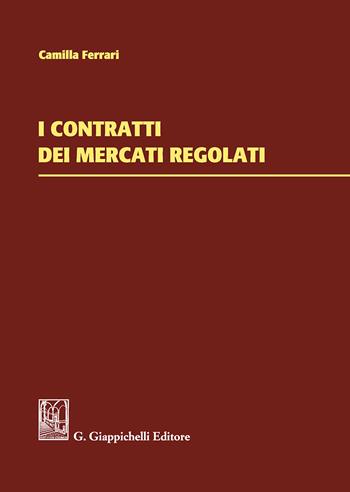 I contratti dei mercati regolati - Camilla Ferrari - Libro Giappichelli 2018 | Libraccio.it