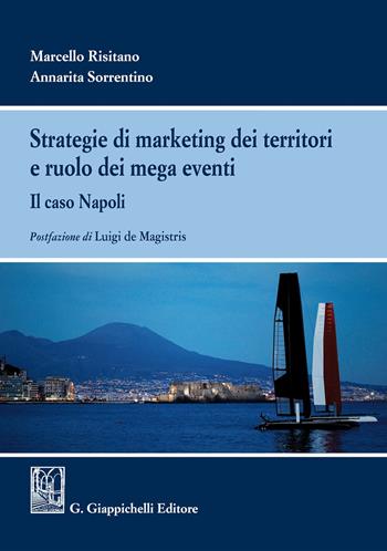 Strategie di marketing dei territori e ruolo dei mega eventi. Il caso Napoli - Marcello Risitano, Annarita Sorrentino - Libro Giappichelli 2018 | Libraccio.it