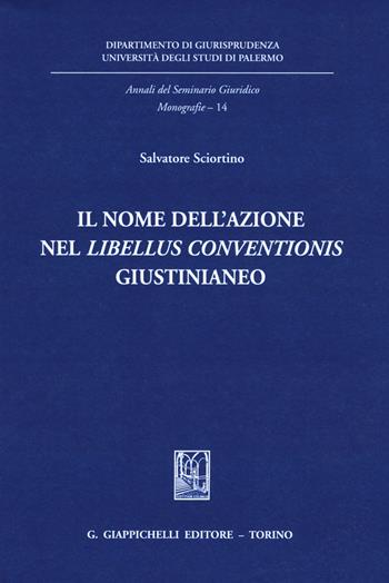 Il nome dell'azione nel «Libellus conventionis» giustinianeo - Salvatore Sciortino - Libro Giappichelli 2018, Annali del seminario giuridico. Monografie | Libraccio.it