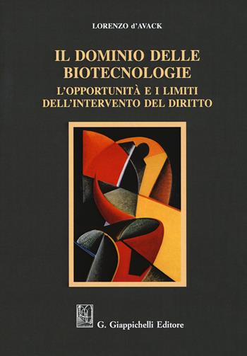 Il dominio delle biotecnologie. L'opportunità e i limiti dell'intervento del diritto - Lorenzo D'Avack - Libro Giappichelli 2018 | Libraccio.it
