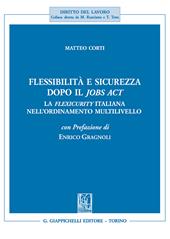 Flessibilità e sicurezza dopo il Jobs Act. La flexicurity italiana nell'ordinamento multilivello