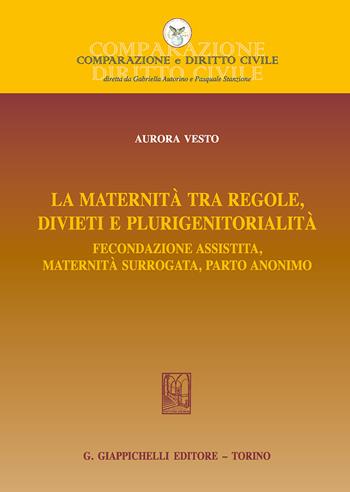 La maternità tra regole, divieti e plurigenitorialità. Fecondazione assistita, maternità surrogata, parto anonimo - Aurora Vesto - Libro Giappichelli 2018, Comparazione e Diritto Civile | Libraccio.it