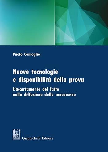 Nuove tecnologie e disponibilità della prova. L'accertamento del fatto nella diffusione delle conoscenze - Paolo Comoglio - Libro Giappichelli 2018 | Libraccio.it