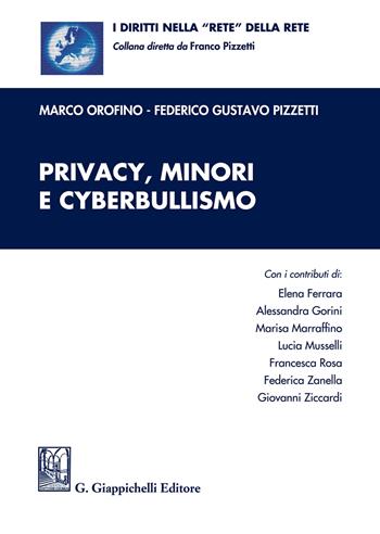 Privacy, minori e cyberbullismo - Marco Orofino, Federico Gustavo Pizzetti - Libro Giappichelli 2018, I diritti nella «rete» della rete | Libraccio.it