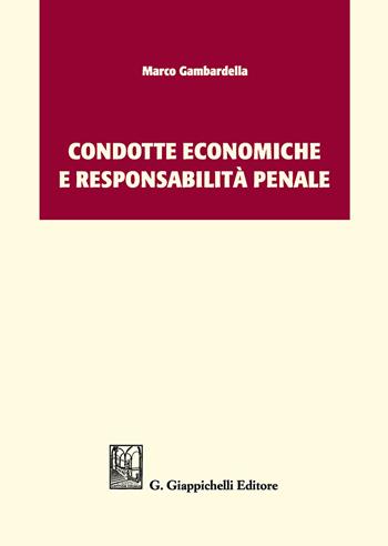 Condotte economiche e responsabilità penale - Marco Gambardella - Libro Giappichelli 2018 | Libraccio.it