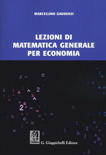 Lezioni di matematica generale per economia - Marcellino Gaudenzi - Libro Giappichelli 2020 | Libraccio.it