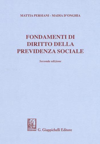Fondamenti di diritto della previdenza sociale - Mattia Persiani, Madia D'Onghia - Libro Giappichelli 2018 | Libraccio.it