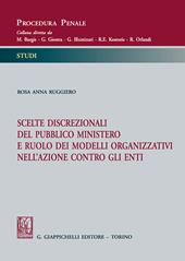 Scelte discrezionali del pubblico ministero e ruolo dei modelli organizzativi nell'azione contro gli enti