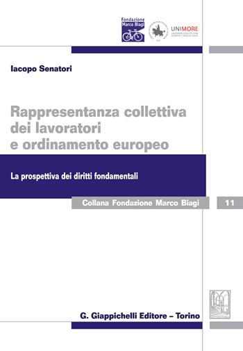 Rappresentanza collettiva dei lavoratori e ordinamento europeo. La prospettiva dei diritti fondamentali - Iacopo Senatori - Libro Giappichelli 2018, Collana Fondazione Marco Biagi | Libraccio.it