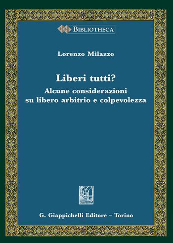 Liberi tutti? Alcune considerazioni su libero arbitrio e consapevolezza - Lorenzo Milazzo - Libro Giappichelli 2018, Bibliotheca. Biblioteca di studi giuridici, politici e sociali | Libraccio.it