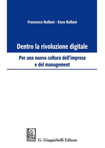 Dentro la rivoluzione digitale. Per una nuova cultura dell'impresa e del management - Enzo Rullani, Francesco Rullani - Libro Giappichelli 2018 | Libraccio.it