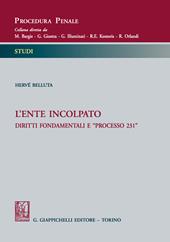 L' ente incolpato. Diritti fondamentali e ''processo 231''