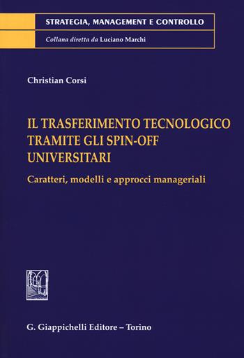 Il trasferimento tecnologico tramite gli spin-off universitari. Caratteri, modelli e approcci manageriali - Christian Corsi - Libro Giappichelli 2018, Strategia, management e controllo | Libraccio.it