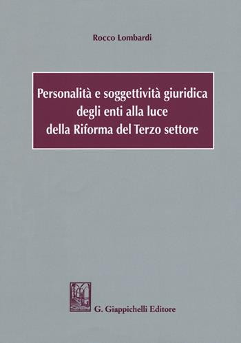 Personalità e soggettività giuridica degli enti alla luce della Riforma del Terzo settore - Rocco Lombardi - Libro Giappichelli 2021 | Libraccio.it