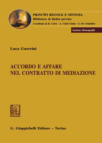 Accordo e affare nel contratto di mediazione - Luca Guerrini - Libro Giappichelli 2018, Principi regole e sistema. Biblioteca di diritto privato | Libraccio.it