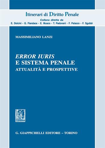 «Error iuris» e sistema penale. Attualità e prospettive - Massimiliano Lanzi - Libro Giappichelli 2018, Itinerari di diritto penale | Libraccio.it