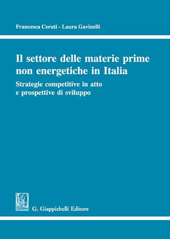 Il settore delle materie prime non energetiche in Italia. Strategie competitive in atto e prospettive di sviluppo - Francesca Ceruti, Laura Gavinelli - Libro Giappichelli 2018 | Libraccio.it