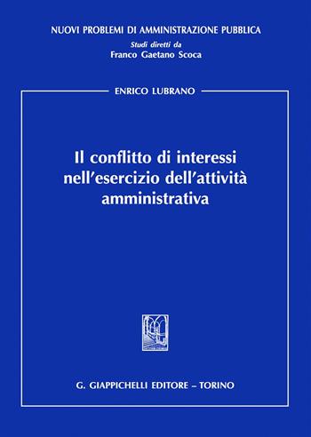 Il conflitto di interessi nell'esercizio dell’attività amministrativa - Enrico Lubrano - Libro Giappichelli 2018, Nuovi problemi di amministrazione pubblica | Libraccio.it