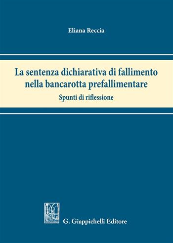 La sentenza dichiarativa di fallimento nella bancarotta prefallimentare. Spunti di riflessione - Eliana Reccia - Libro Giappichelli 2018 | Libraccio.it
