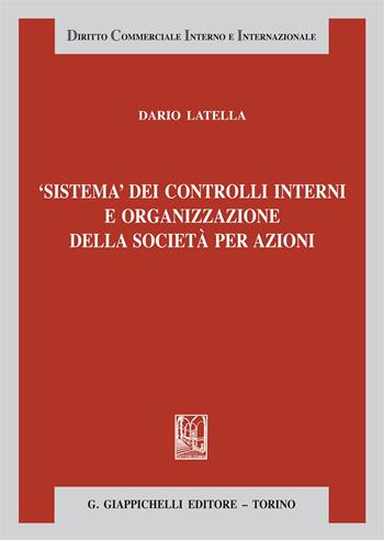 Sistema dei controlli interni e organizzazione delle società per azioni - Dario Latella - Libro Giappichelli 2018, Diritto commerciale interno e internazionale | Libraccio.it