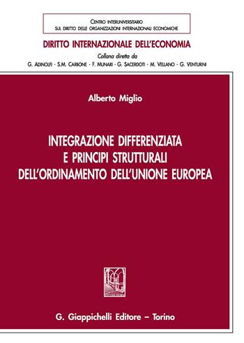 Integrazione differenziata e principi strutturali dell'ordinamento dell'Unione europea - Alberto Miglio - Libro Giappichelli 2020, Diritto internazionale dell'economia | Libraccio.it