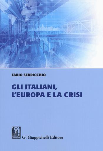 Gli italiani, l'Europa e la crisi - Fabio Serricchio - Libro Giappichelli 2018 | Libraccio.it