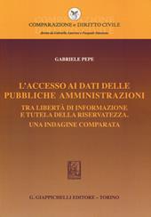 L' accesso ai dati delle pubbliche amministrazioni. Tra libertà di informazione e tutela della riservatezza. Una indagine comparata