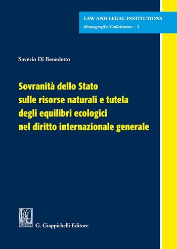 Sovranità dello Stato sulle risorse naturali e tutela degli equilibri ecologici nel diritto internazionale generale - Saverio Di Benedetto - Libro Giappichelli 2018, Law and legal institutions | Libraccio.it