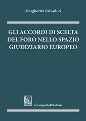 Gli accordi di scelta del foro nello spazio giudiziario europeo