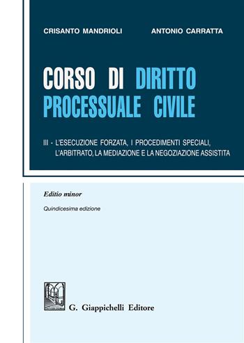 Corso di diritto processuale civile. Ediz. minore. Vol. 3: L'esecuzione forzata, i procedimenti speciali, l'arbitrato e la mediazione - Crisanto Mandrioli, Antonio Carratta - Libro Giappichelli 2018 | Libraccio.it