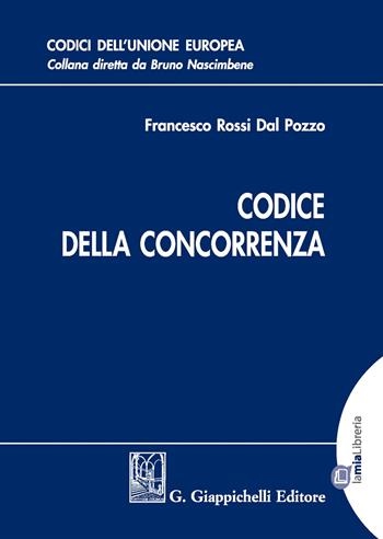 Codice della concorrenza - Francesco Rossi Dal Pozzo - Libro Giappichelli 2019, Codici comunitari | Libraccio.it