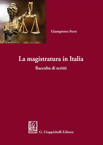 La magistratura in Italia. Raccolta di scritti - Giampietro Ferri - Libro Giappichelli 2018 | Libraccio.it