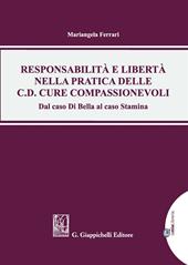 Responsabilità e libertà nella pratica delle c.d. cure compassionevoli. Dal caso Di Bella al caso Stamina. Con Contenuto digitale per download e accesso online