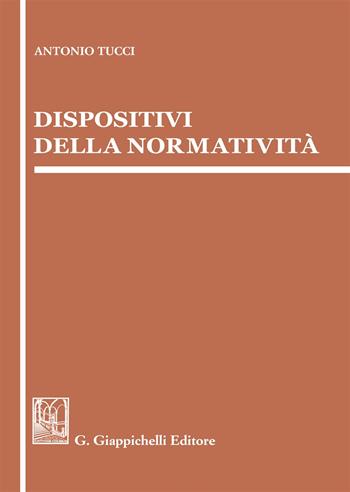 Dispositivi della normatività - Antonio Tucci - Libro Giappichelli 2018 | Libraccio.it