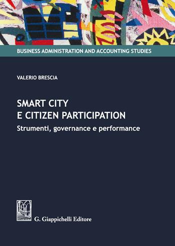 Smart city e citizen participation. Strumenti, governance e performance - Valerio Brescia - Libro Giappichelli 2020, Business administration and accounting studies | Libraccio.it