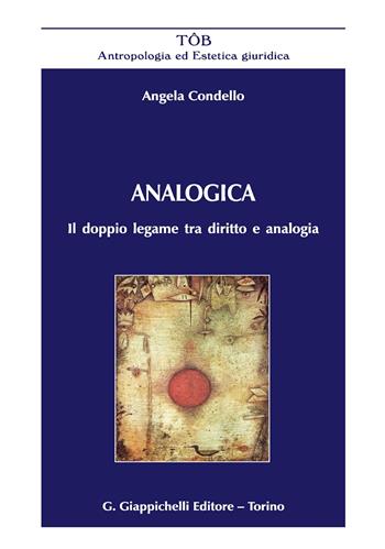 Analogica. Il doppio legame tra diritto e analogia - Angela Condello - Libro Giappichelli 2018, TOB. Antropologia ed estetica giuridica | Libraccio.it