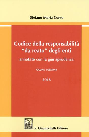 Codice della responsabilità «da reato» degli enti annotato con la giurisprudenza - Stefano Maria Corso - Libro Giappichelli 2018 | Libraccio.it