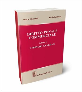 Diritto penale commerciale. Vol. 1: principi generali, I. - Alberto Alessandri, Sergio Seminara - Libro Giappichelli 2018 | Libraccio.it