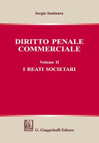 Diritto penale commerciale. Vol. 2: I reati societari - Sergio Seminara - Libro Giappichelli 2018 | Libraccio.it