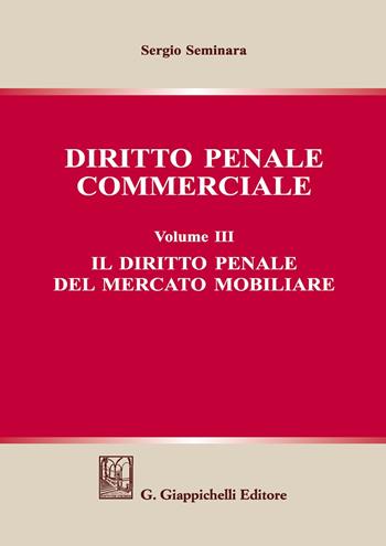 Diritto penale commerciale. Vol. 3: diritto penale del mercato mobiliare, Il. - Sergio Seminara - Libro Giappichelli 2018 | Libraccio.it