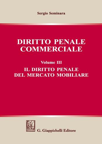 Diritto penale commerciale. Vol. 3: Il diritto penale del mercato mobiliare - Sergio Seminara - Libro Giappichelli 2018 | Libraccio.it