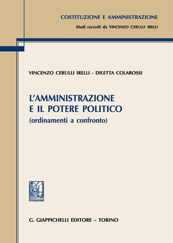 L'amministrazione e il potere politico (ordinamenti a confronto) - Vincenzo Cerulli Irelli, Diletta Colarossi - Libro Giappichelli 2018, Costituzione e amministrazione | Libraccio.it