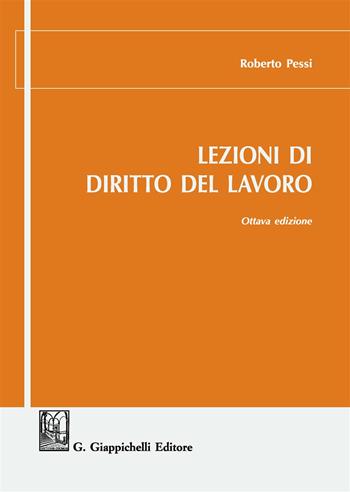 Lezioni di diritto del lavoro - Roberto Pessi - Libro Giappichelli 2018 | Libraccio.it