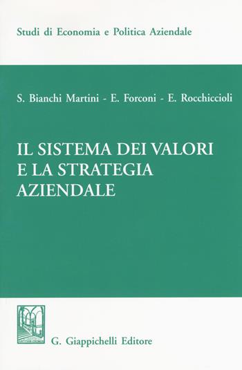 Il sistema dei valori e la strategia aziendale - Silvio Bianchi Martini, Elisabetta Rocchiciolli, Edoardo Forconi - Libro Giappichelli 2018, Studi di economia e politica aziendale | Libraccio.it