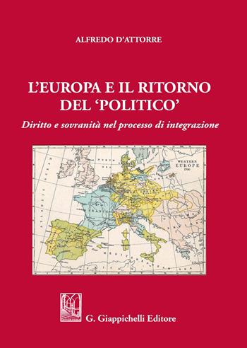 L'Europa e il ritorno del «politico». Diritto e sovranità nel processo di integrazione - Alfredo D'Attorre - Libro Giappichelli 2020 | Libraccio.it