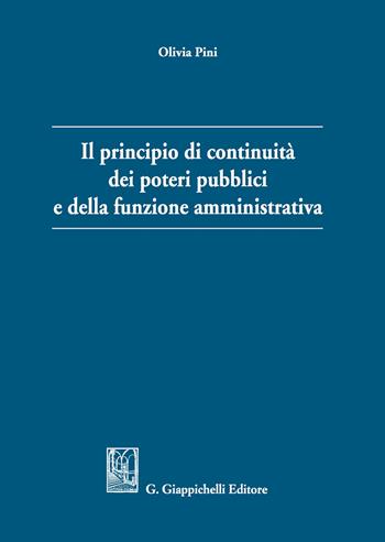 Il principio di continuità dei poteri pubblici e della funzione amministrativa - Olivia Pini - Libro Giappichelli 2020 | Libraccio.it