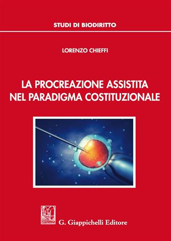 La procreazione assistita nel paradigma costituzionale - Lorenzo Chieffi - Libro Giappichelli 2018, Studi di biodiritto | Libraccio.it