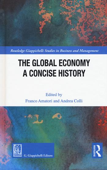 The global economy. A concise history  - Libro Giappichelli 2019, Routledge. Giappichelli studies in business and management | Libraccio.it