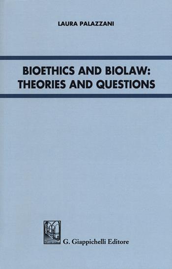 Bioethics and Biolaw: theories and questions - Laura Palazzani - Libro Giappichelli 2018 | Libraccio.it